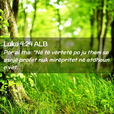 Picture 02 - Luka 4:24 ALB - Por ai tha: “Në të vërtetë po ju them se - Bible Verse Picture