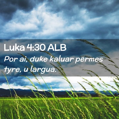 Picture 02 - Luka 4:30 ALB - Por ai, duke kaluar përmes tyre, u - Bible Verse Picture