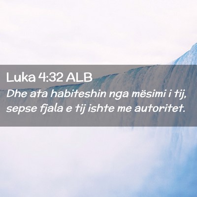Picture 02 - Luka 4:32 ALB - Dhe ata habiteshin nga mësimi i tij, sepse fjala - Bible Verse Picture