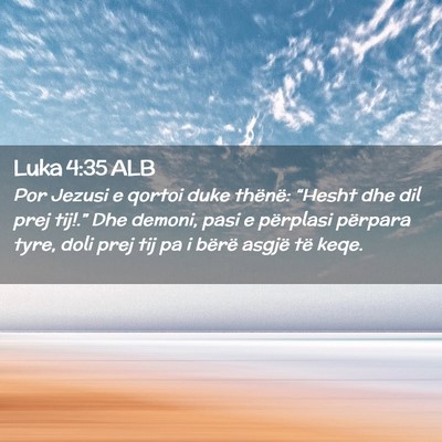 Picture 02 - Luka 4:35 ALB - Por Jezusi e qortoi duke thënë: “Hesht dhe - Bible Verse Picture