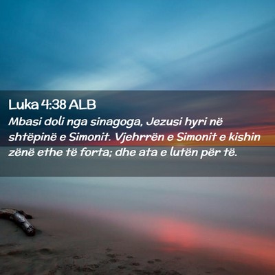 Picture 02 - Luka 4:38 ALB - Mbasi doli nga sinagoga, Jezusi hyri në - Bible Verse Picture