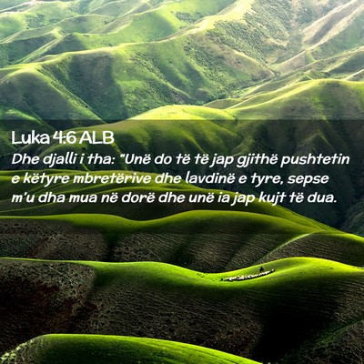 Picture 02 - Luka 4:6 ALB - Dhe djalli i tha: “Unë do të të jap gjithë - Bible Verse Picture