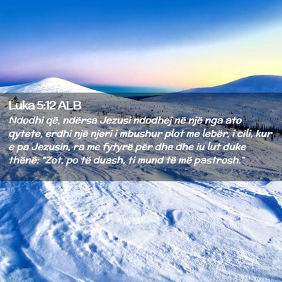 Picture 02 - Luka 5:12 ALB - Ndodhi që, ndërsa Jezusi ndodhej në një nga - Bible Verse Picture
