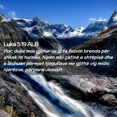 Picture 02 - Luka 5:19 ALB - Por, duke mos gjetur se si ta fusnin brenda për - Bible Verse Picture