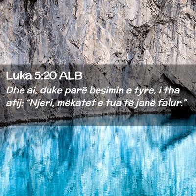 Picture 02 - Luka 5:20 ALB - Dhe ai, duke parë besimin e tyre, i tha atij: - Bible Verse Picture