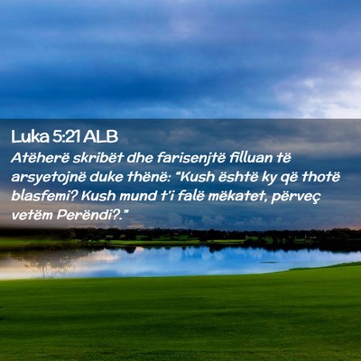 Picture 02 - Luka 5:21 ALB - Atëherë skribët dhe farisenjtë filluan të - Bible Verse Picture