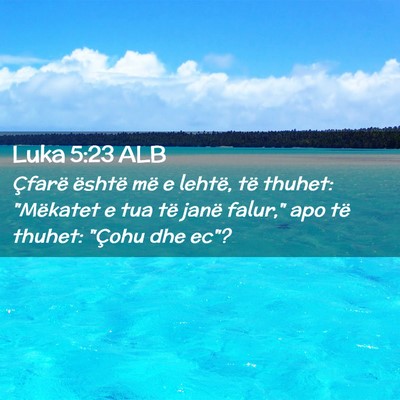 Picture 02 - Luka 5:23 ALB - Çfarë është më e lehtë, të thuhet: - Bible Verse Picture