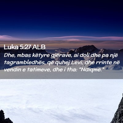 Picture 02 - Luka 5:27 ALB - Dhe, mbas këtyre gjërave, ai doli dhe pa një - Bible Verse Picture