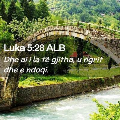 Picture 02 - Luka 5:28 ALB - Dhe ai i la të gjitha, u ngrit dhe e - Bible Verse Picture