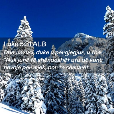 Picture 02 - Luka 5:31 ALB - Dhe Jezusi, duke u përgjegjur, u tha: “Nuk - Bible Verse Picture