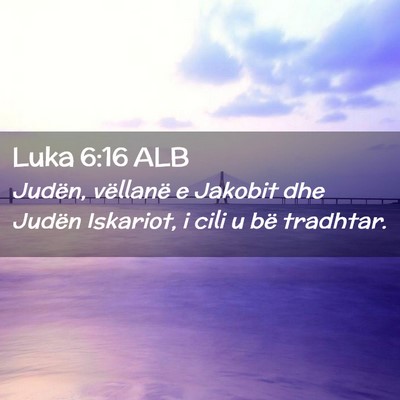 Picture 02 - Luka 6:16 ALB - Judën, vëllanë e Jakobit dhe Judën Iskariot, - Bible Verse Picture