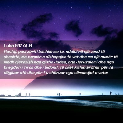 Picture 02 - Luka 6:17 ALB - Pastaj, pasi zbriti bashkë me ta, ndaloi në - Bible Verse Picture