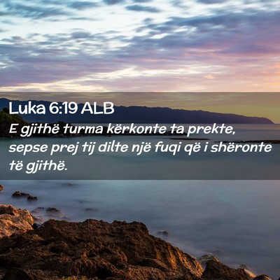 Picture 02 - Luka 6:19 ALB - E gjithë turma kërkonte ta prekte, sepse prej - Bible Verse Picture