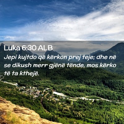 Picture 02 - Luka 6:30 ALB - Jepi kujtdo që kërkon prej teje; dhe në se - Bible Verse Picture