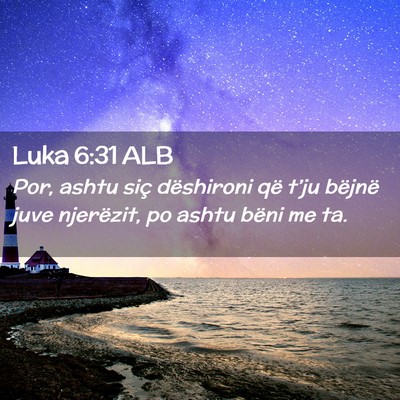 Picture 02 - Luka 6:31 ALB - Por, ashtu siç dëshironi që t’ju bëjnë - Bible Verse Picture