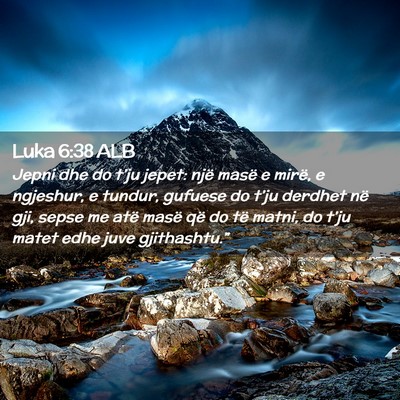 Picture 02 - Luka 6:38 ALB - Jepni dhe do t’ju jepet: një masë e mirë, e - Bible Verse Picture