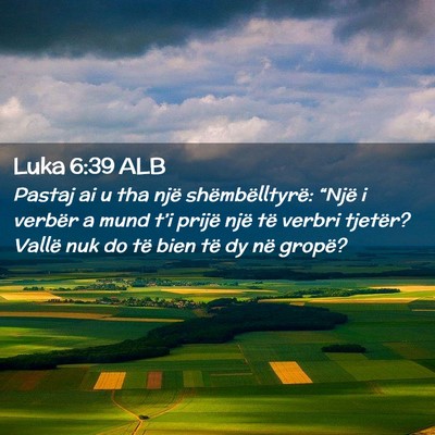Picture 02 - Luka 6:39 ALB - Pastaj ai u tha një shëmbëlltyrë: “Një i - Bible Verse Picture