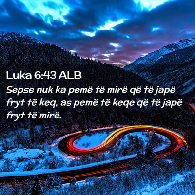 Picture 02 - Luka 6:43 ALB - Sepse nuk ka pemë të mirë që të japë fryt - Bible Verse Picture