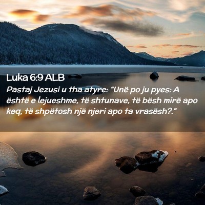 Picture 02 - Luka 6:9 ALB - Pastaj Jezusi u tha atyre: “Unë po ju pyes: A - Bible Verse Picture
