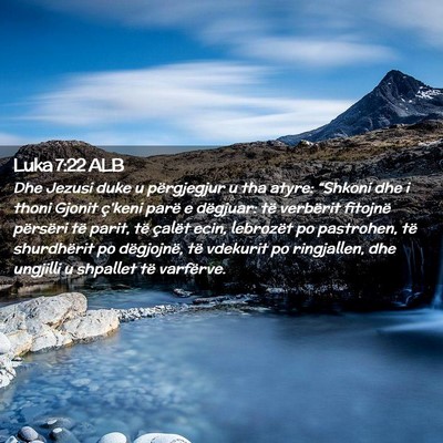 Picture 02 - Luka 7:22 ALB - Dhe Jezusi duke u përgjegjur u tha atyre: - Bible Verse Picture