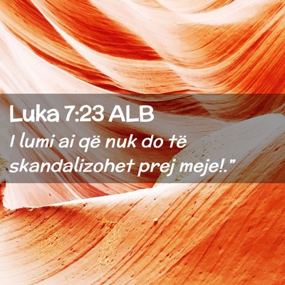 Picture 02 - Luka 7:23 ALB - I lumi ai që nuk do të skandalizohet prej - Bible Verse Picture