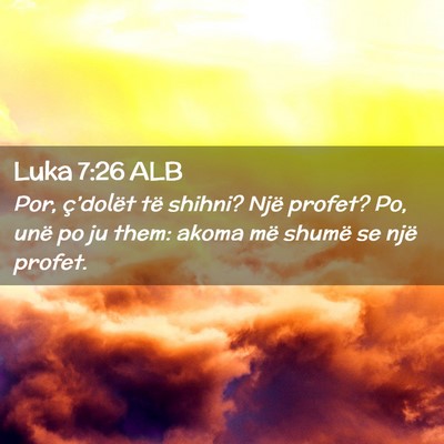 Picture 02 - Luka 7:26 ALB - Por, ç’dolët të shihni? Një profet? Po, - Bible Verse Picture