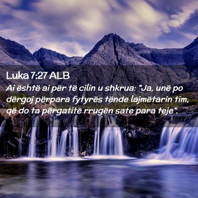 Picture 02 - Luka 7:27 ALB - Ai është ai për të cilin u shkrua: 