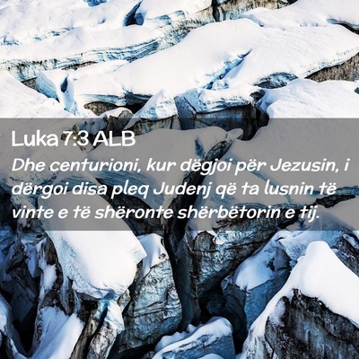 Picture 02 - Luka 7:3 ALB - Dhe centurioni, kur dëgjoi për Jezusin, i - Bible Verse Picture