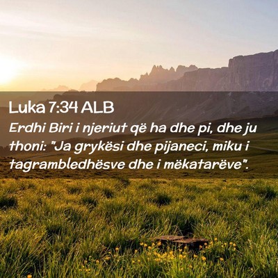 Picture 02 - Luka 7:34 ALB - Erdhi Biri i njeriut që ha dhe pi, dhe ju thoni: - Bible Verse Picture