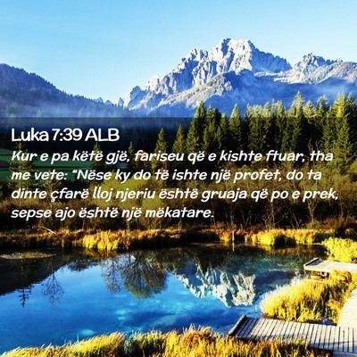 Picture 02 - Luka 7:39 ALB - Kur e pa këtë gjë, fariseu që e kishte ftuar, - Bible Verse Picture