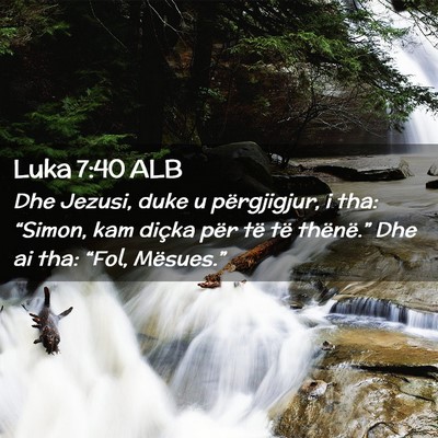 Picture 02 - Luka 7:40 ALB - Dhe Jezusi, duke u përgjigjur, i tha: “Simon, - Bible Verse Picture