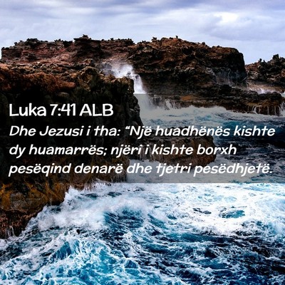 Picture 02 - Luka 7:41 ALB - Dhe Jezusi i tha: “Një huadhënës kishte dy - Bible Verse Picture