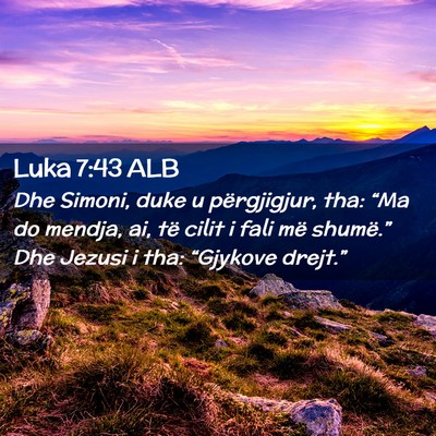 Picture 02 - Luka 7:43 ALB - Dhe Simoni, duke u përgjigjur, tha: “Ma do - Bible Verse Picture