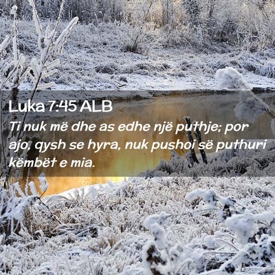 Picture 02 - Luka 7:45 ALB - Ti nuk më dhe as edhe një puthje; por ajo, qysh - Bible Verse Picture