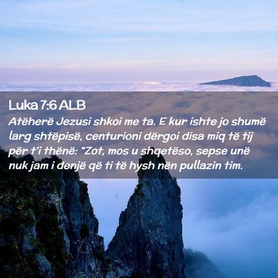 Picture 02 - Luka 7:6 ALB - Atëherë Jezusi shkoi me ta. E kur ishte jo - Bible Verse Picture