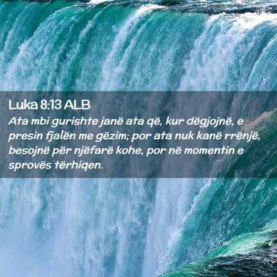 Picture 02 - Luka 8:13 ALB - Ata mbi gurishte janë ata që, kur dëgjojnë, e - Bible Verse Picture