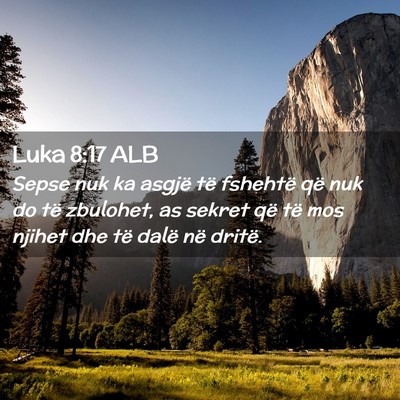 Picture 02 - Luka 8:17 ALB - Sepse nuk ka asgjë të fshehtë që nuk do të - Bible Verse Picture
