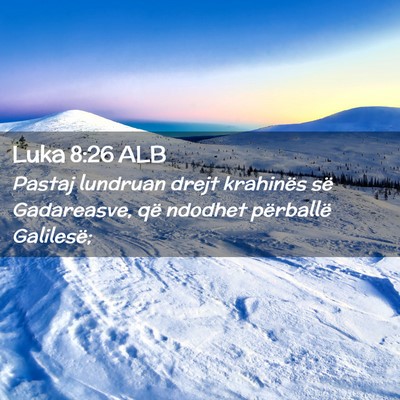 Picture 02 - Luka 8:26 ALB - Pastaj lundruan drejt krahinës së Gadareasve, - Bible Verse Picture