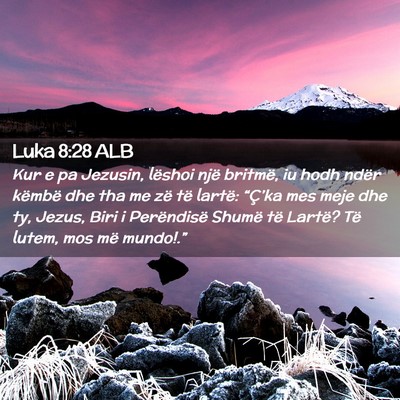 Picture 02 - Luka 8:28 ALB - Kur e pa Jezusin, lëshoi një britmë, iu hodh - Bible Verse Picture
