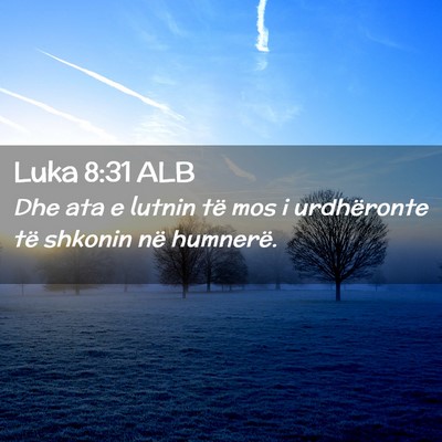 Picture 02 - Luka 8:31 ALB - Dhe ata e lutnin të mos i urdhëronte të - Bible Verse Picture