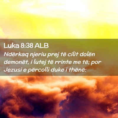 Picture 02 - Luka 8:38 ALB - Ndërkaq njeriu prej të cilit dolën demonët, i - Bible Verse Picture