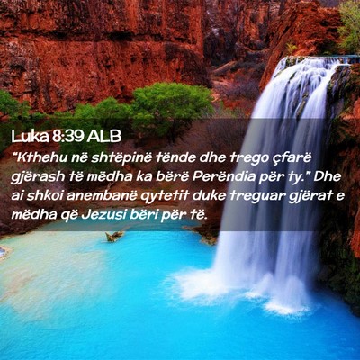 Picture 02 - Luka 8:39 ALB - “Kthehu në shtëpinë tënde dhe trego çfarë - Bible Verse Picture