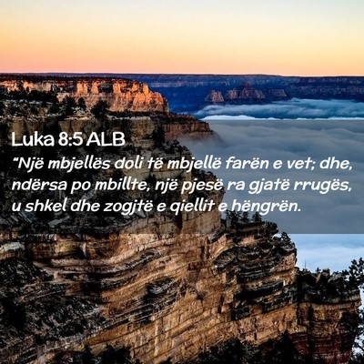 Picture 02 - Luka 8:5 ALB - “Një mbjellës doli të mbjellë farën e vet; - Bible Verse Picture