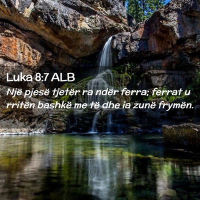 Picture 02 - Luka 8:7 ALB - Një pjesë tjetër ra ndër ferra; ferrat u - Bible Verse Picture