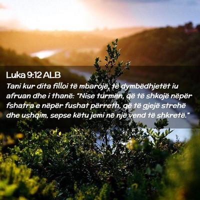 Picture 02 - Luka 9:12 ALB - Tani kur dita filloi të mbarojë, të - Bible Verse Picture