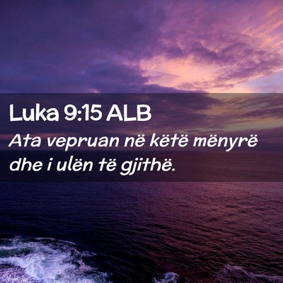 Picture 02 - Luka 9:15 ALB - Ata vepruan në këtë mënyrë dhe i ulën të - Bible Verse Picture