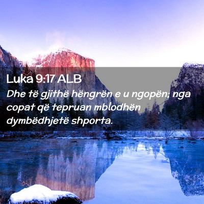 Picture 02 - Luka 9:17 ALB - Dhe të gjithë hëngrën e u ngopën; nga copat - Bible Verse Picture