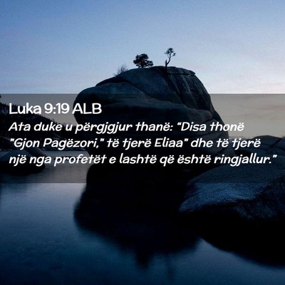 Picture 02 - Luka 9:19 ALB - Ata duke u përgjgjur thanë: “Disa thonë - Bible Verse Picture
