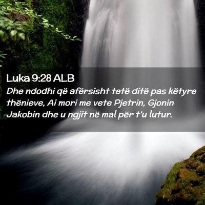 Picture 02 - Luka 9:28 ALB - Dhe ndodhi që afërsisht tetë ditë pas këtyre - Bible Verse Picture
