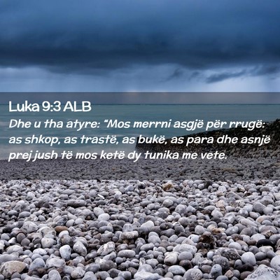 Picture 02 - Luka 9:3 ALB - Dhe u tha atyre: “Mos merrni asgjë për - Bible Verse Picture